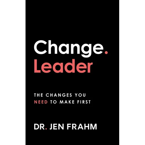 Change. Leader: The changes you need to make first