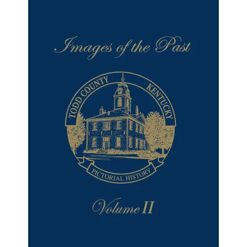 Images of the Past, Volume II: Todd County, Kentucky -- Pictorial History