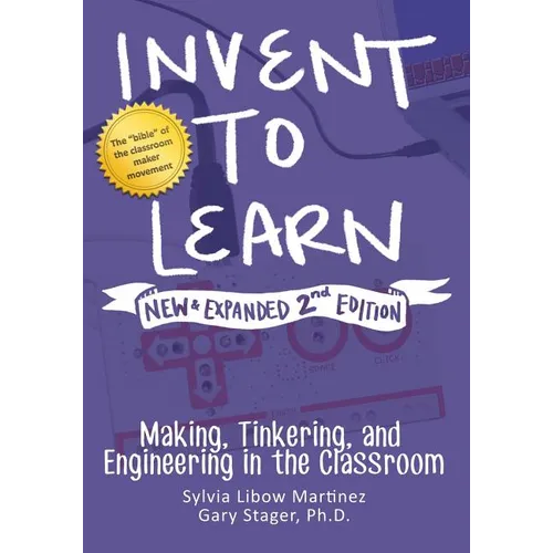 Invent to Learn: Making, Tinkering, and Engineering in the Classroom