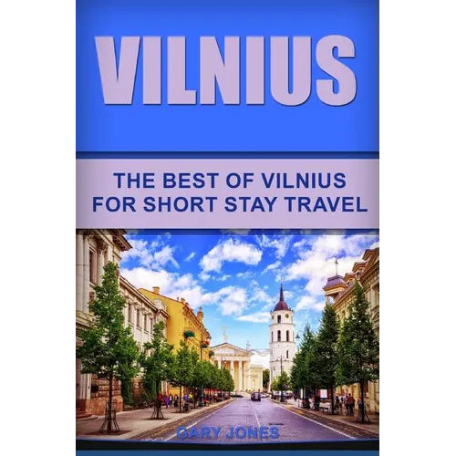 Vilnius: The Best Of Vilnius For Short Stay Travel