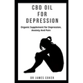 CBD Oil for Depression: Organic supplement for depression, anxiety and pain