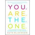 You Are the One: A Bold Adventure in Finding Purpose, Discovering the Real You, and Loving Fully