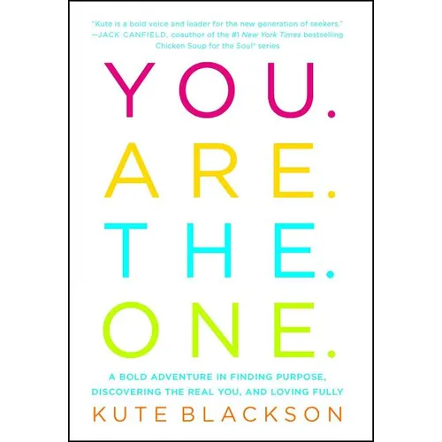 You Are the One: A Bold Adventure in Finding Purpose, Discovering the Real You, and Loving Fully