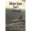 When Love Isn't Enough: One Woman's Journey Through Suicide Loss & The Hidden Wounds of Childhood Trauma