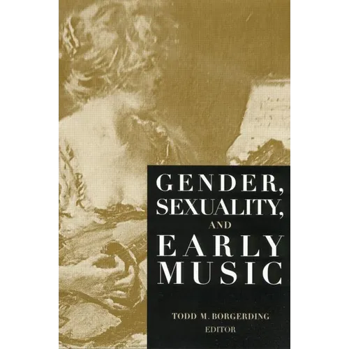 Gender, Sexuality, and Early Music