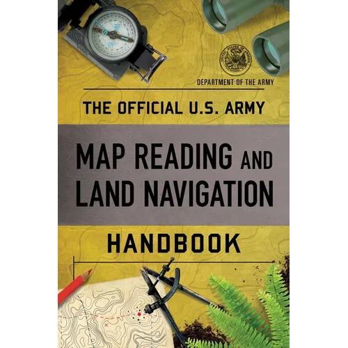 Official U.S. Army Map Reading and Land Navigation Handbook