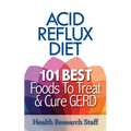 Acid Reflux Diet: 101 Best Foods To Treat & Cure GERD