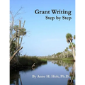 Grant Writing Step By Step: A Simple, straightforward guidebook for getting the money you need.