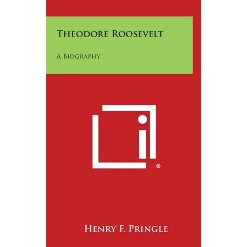Theodore Roosevelt: A Biography