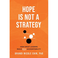 Hope Is Not a Strategy: How Great Leaders Build Real Accountability
