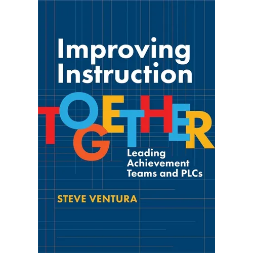 Improving Instruction Together: Leading Achievement Teams and Plcs