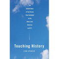 Touching History: The Untold Story of the Drama That Unfolded in the Skies Over America on 9/11