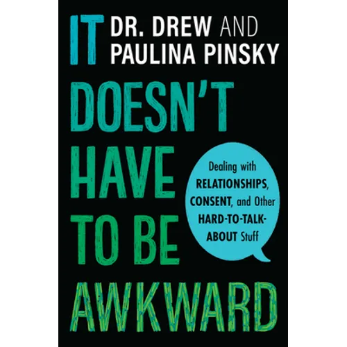 It Doesn't Have to Be Awkward: Dealing with Relationships, Consent, and Other Hard-To-Talk-About Stuff