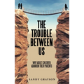 The Trouble Between Us: Why Adult Children Abandon Their Parents