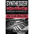 Synthesizer Cookbook: How to Use Oscillators
