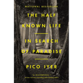 The Half Known Life: In Search of Paradise