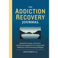 The Addiction Recovery Journal: Guided Prompts, Practices, and Encouragement for Living with Addiction and Preventing Relapse