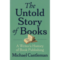 The Untold Story of Books: A Writer's History of Publishing