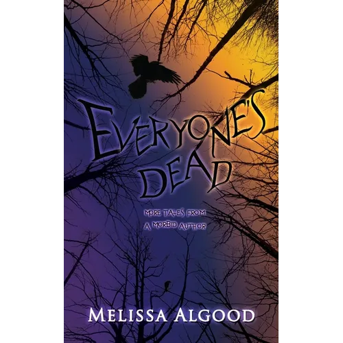Everyone's Dead: More Tales from a Morbid Author