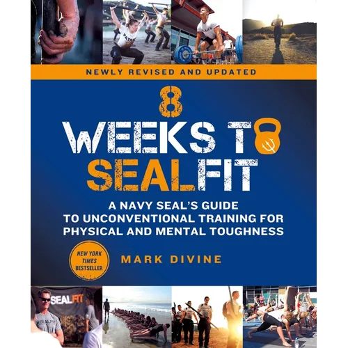 8 Weeks to Sealfit: A Navy Seal's Guide to Unconventional Training for Physical and Mental Toughness-Revised Edition