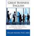 Great Business English: Phrases, Verbs and Vocabulary for Speaking Fluent English