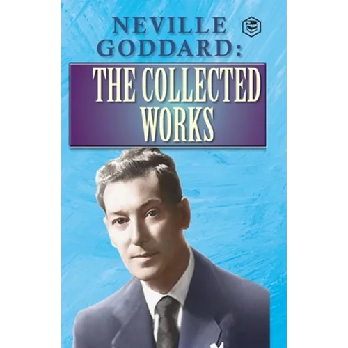 Neville Goddard: The Collected Works