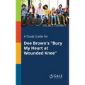 A Study Guide for Dee Brown's "Bury My Heart at Wounded Knee"