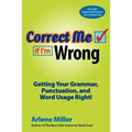 Correct Me If I'm Wrong: Getting Your Grammar, Punctuation, and Word Usage Right!