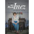 My Mom Inez: Our Alzheimer's Journey