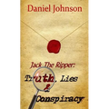 Jack the Ripper: Truth, Lies, and Conspiracy