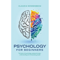 Psychology for beginners: The basics of psychology explained simply - understanding and manipulating people