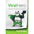 Viral Hero: How To Build Viral Products, Turn Customers Into Marketers, And Achieve Superhuman Growth