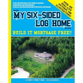 How I built MY SIX-SIDED LOG HOME from scratch: Build it Mortgage Free !!