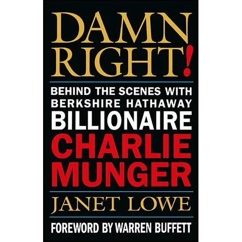 Damn Right!: Behind the Scenes with Berkshire Hathaway Billionaire Charlie Munger