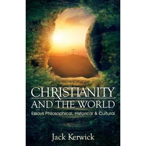 Christianity and the World: Essays Philosophical, Historical and Cultural