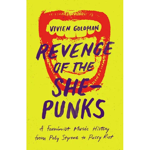 Revenge of the She-Punks: A Feminist Music History from Poly Styrene to Pussy Riot