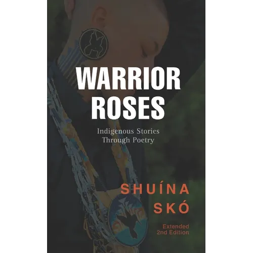 Warrior Roses: Indigenous Stories Through Poetry (2nd Edition)