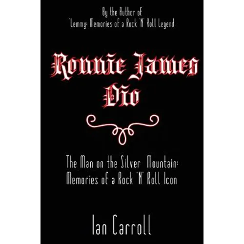 Ronnie James Dio: The Man on the Silver Mountain: Memories of a Rock 'N' Roll Icon