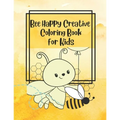 Bee Happy Creative Coloring Book for Kids