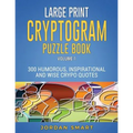 Large Print Cryptogram Puzzle Book: 300 Humorous Inspirational and Wise Crypto Quotes