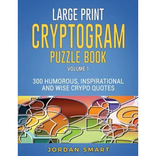 Large Print Cryptogram Puzzle Book: 300 Humorous Inspirational and Wise Crypto Quotes