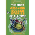 The Beautiful Game - The Most Amazing Soccer Stories Of All Time