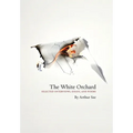 The White Orchard: Selected Interviews, Essays, and Poems