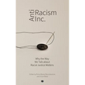 Antiracism Inc.: Why the Way We Talk About Racial Justice Matters
