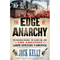 The Edge of Anarchy: The Railroad Barons, the Gilded Age, and the Greatest Labor Uprising in America