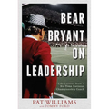 Bear Bryant on Leadership: Life Lessons from a Six-Time National Championship Coach