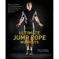 Ultimate Jump Rope Workouts: Kick-Ass Programs to Strengthen Muscles, Get Fit and Take Your Endurance to the Next Level