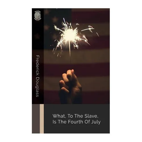 What, to the Slave, Is the Fourth of July
