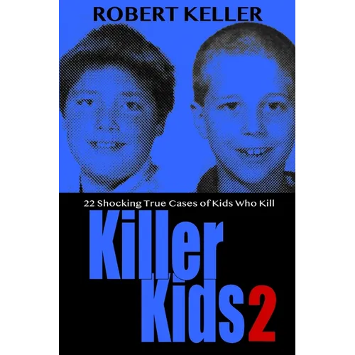 Killer Kids Volume 2: 22 Shocking True Crime Cases of Kids Who Kill