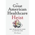 The Great American Healthcare Heist: Why We're Paying More and Getting Less